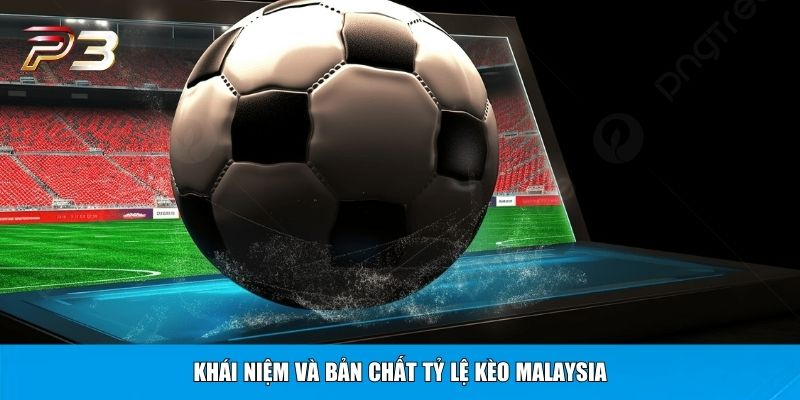 Khái niệm và bản chất tỷ lệ kèo Malaysia