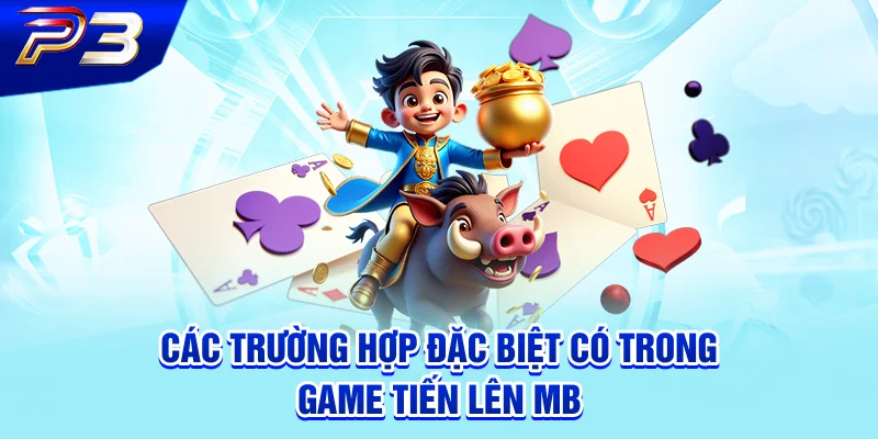 Các trường hợp đặc biệt có trong game Tiến Lên MB
